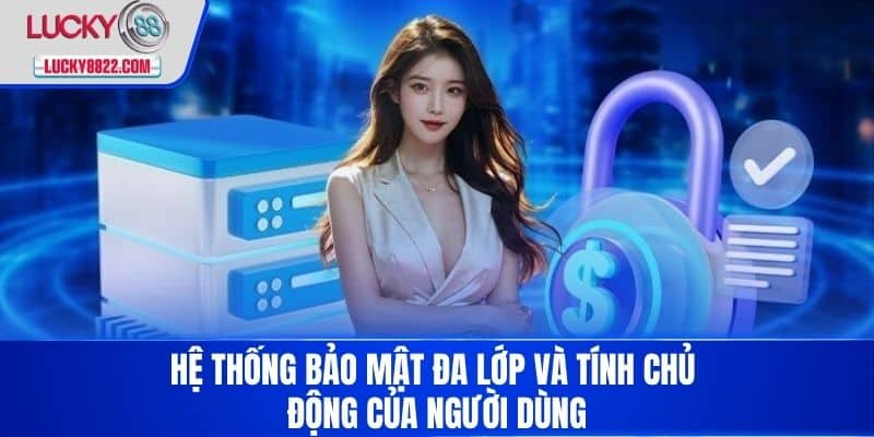 Hệ thống bảo mật đa lớp và tính chủ động của người dùng