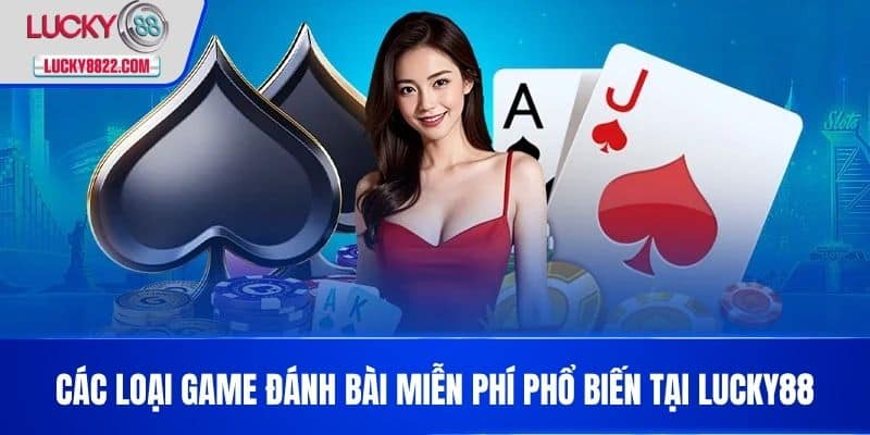 Các loại game đánh bài miễn phí phổ biến tại LUCKY88