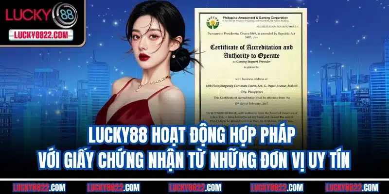 Lucky88 hoạt động hợp pháp với giấy chứng nhận từ những đơn vị uy tín
