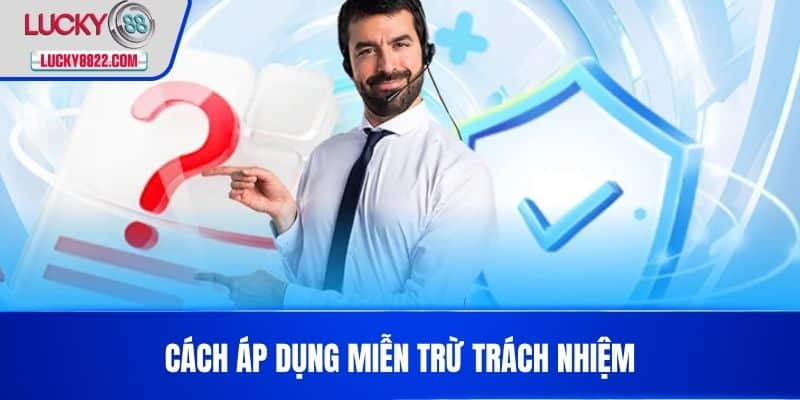Cách áp dụng Miễn Trừ Trách Nhiệm