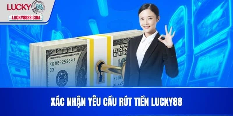 Xác nhận yêu cầu Rút Tiền LUCKY88