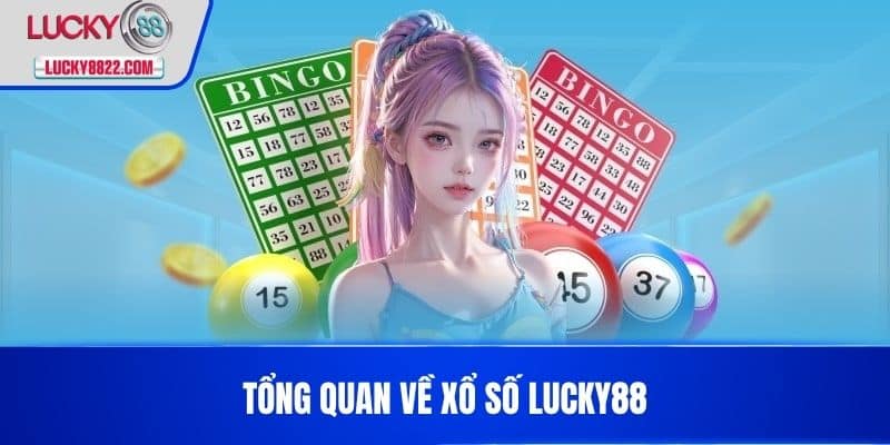 Tổng quan về Xổ số LUCKY88