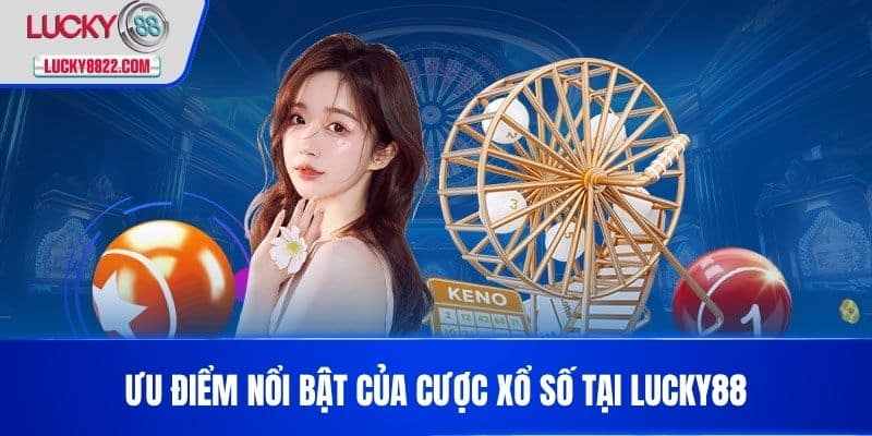 Ưu điểm nổi bật của cược Xổ số tại LUCKY88